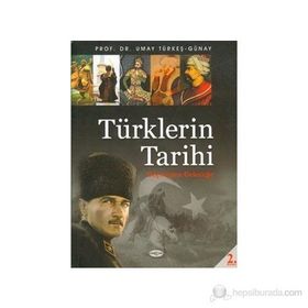 TÜRKLERİN TARIHI GEÇMİŞTEN GELECEĞE - UMAY GÜNAY TÜRKEŞ