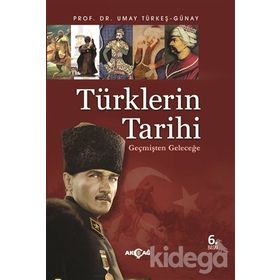 TÜRKLERİN TARIHI GEÇMİŞTEN GELECEĞE - UMAY GÜNAY TÜRKEŞ