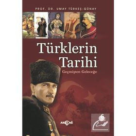 TÜRKLERİN TARIHI GEÇMİŞTEN GELECEĞE - UMAY GÜNAY TÜRKEŞ