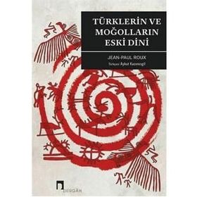 TÜRKLERİN VE MOĞOLLARIN ESKI DINI - JEAN-PAUL ROUX (ISBN:9789758240708)