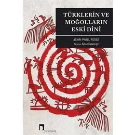 TÜRKLERİN VE MOĞOLLARIN ESKI DINI - JEAN-PAUL ROUX