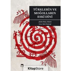 TÜRKLERİN VE MOĞOLLARIN ESKI DINI - JEAN-PAUL ROUX