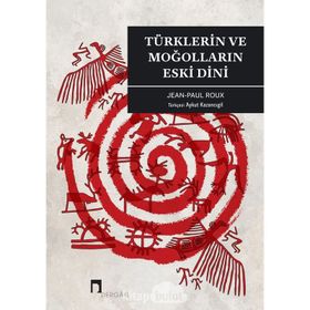 TÜRKLERİN VE MOĞOLLARIN ESKI DINI - JEAN-PAUL ROUX