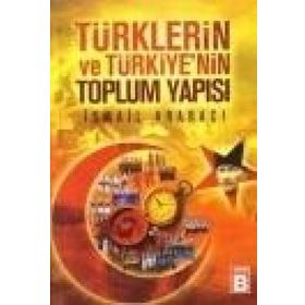 TÜRKLERİN VE TÜRKİYE'NİN TOPLUM YAPISI - İSMAİL ARABACI