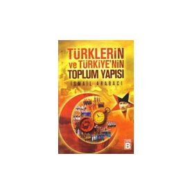 TÜRKLERİN VE TÜRKİYE'NİN TOPLUM YAPISI - İSMAİL ARABACI