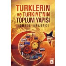 TÜRKLERİN VE TÜRKİYE'NİN TOPLUM YAPISI - İSMAİL ARABACI