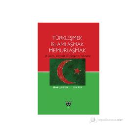TÜRKLEŞMEK İSLAMLAŞMAK MEMURLAŞMAK AK PARTI, CEMAAT VE YARGININ HIKAYESI - ORHAN GAZI ERTEKIN;FARUK ÖZSU