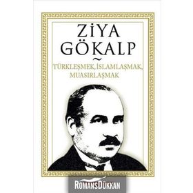 TÜRKLEŞMEK, İSLAMLAŞMAK, MUASIRLAŞMAK - ZIYA GÖKALP (ISBN:9786054369515)