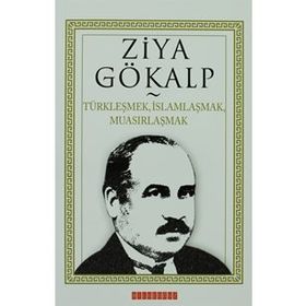 TÜRKLEŞMEK, İSLAMLAŞMAK, MUASIRLAŞMAK - ZIYA GÖKALP (ISBN:9786054369515)