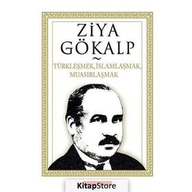 TÜRKLEŞMEK, İSLAMLAŞMAK, MUASIRLAŞMAK - ZIYA GÖKALP (ISBN:9786054369515)