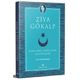 TÜRKLEŞMEK İSLAMLAŞMAK MUASIRLAŞMAK - ZIYA GÖKALP (ISBN:9789756323137)
