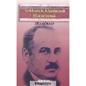 TÜRKLEŞMEK İSLAMLAŞMAK MUASIRLAŞMAK - ZIYA GÖKALP (ISBN:9789756323137)