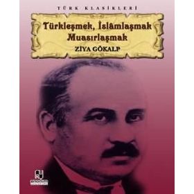 TÜRKLEŞMEK İSLAMLAŞMAK MUASIRLAŞMAK - ZIYA GÖKALP (ISBN:9789756323137)