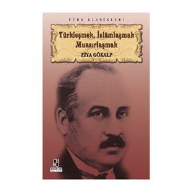 TÜRKLEŞMEK İSLAMLAŞMAK MUASIRLAŞMAK - ZIYA GÖKALP (ISBN:9789756323137)