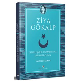 TÜRKLEŞMEK İSLAMLAŞMAK MUASIRLAŞMAK - ZIYA GÖKALP
