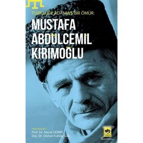 Türklüğe Adanmış Bir Ömür - Mustafa Abdülcemil Kırımoğlu