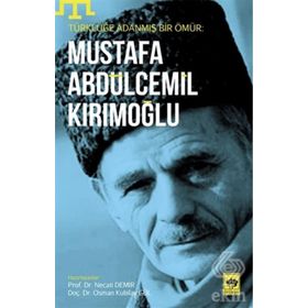 Türklüğe Adanmış Bir Ömür - Mustafa Abdülcemil Kırımoğlu