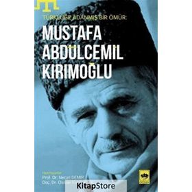 Türklüğe Adanmış Bir Ömür - Mustafa Abdülcemil Kırımoğlu