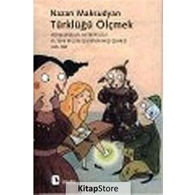 TÜRKLÜĞÜ ÖLÇMEK BILIMKURGUSAL ANTROPOLOJI VE TÜRK MİLLİYETÇİLİĞİNİN IRKÇI ÇEHRESİ 1925-1939 - NAZAN MAKSUDYAN