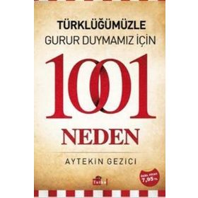 TÜRKLÜĞÜMÜZLE GURUR DUYMAMIZ İÇIN 1001 NEDEN - AYTEKIN GEZICI