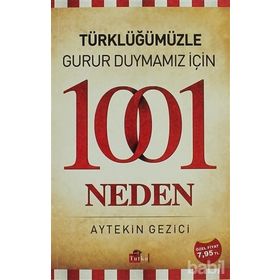 TÜRKLÜĞÜMÜZLE GURUR DUYMAMIZ İÇIN 1001 NEDEN - AYTEKIN GEZICI
