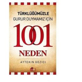 TÜRKLÜĞÜMÜZLE GURUR DUYMAMIZ İÇIN 1001 NEDEN - AYTEKIN GEZICI