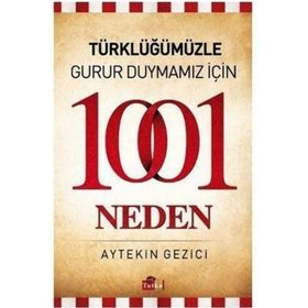 TÜRKLÜĞÜMÜZLE GURUR DUYMAMIZ İÇIN 1001 NEDEN - AYTEKIN GEZICI
