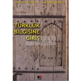 TÜRKLÜK BILGISINE GİRİŞ - ABDUALI KAYDAROV; MEYIRBEK ORAZOV