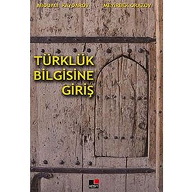 TÜRKLÜK BILGISINE GİRİŞ - ABDUALI KAYDAROV; MEYIRBEK ORAZOV