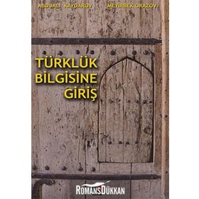 TÜRKLÜK BILGISINE GİRİŞ - ABDUALI KAYDAROV; MEYIRBEK ORAZOV