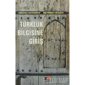 TÜRKLÜK BILGISINE GİRİŞ - ABDUALI KAYDAROV; MEYIRBEK ORAZOV