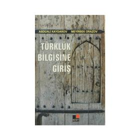 TÜRKLÜK BILGISINE GİRİŞ - ABDUALI KAYDAROV; MEYIRBEK ORAZOV
