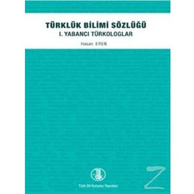 TÜRKLÜK BILIMI SÖZLÜĞÜ / 1. YABANCI TÜRKOLOGLAR - HASAN EREN