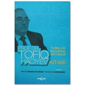 Türklük Biliminde Bir Ömür Prof. Dr. Tofiq Hacıyev Kitabı - Bilgehan Atsız Gökdağ Nazım Muradov