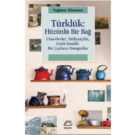 Türklük: Hüzünlü Bir Bağ - Yağmur Dönmez
