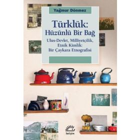 Türklük: Hüzünlü Bir Bağ - Yağmur Dönmez