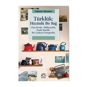 Türklük: Hüzünlü Bir Bağ - Yağmur Dönmez