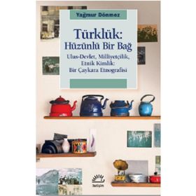 Türklük: Hüzünlü Bir Bağ - Yağmur Dönmez