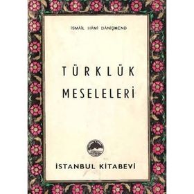 TÜRKLÜK MESELELERI - İSMAİL HAMI DANİŞMEND