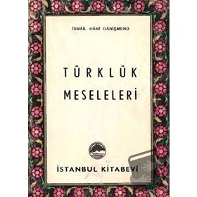 TÜRKLÜK MESELELERI - İSMAİL HAMI DANİŞMEND