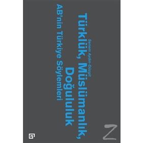 Türklük, Müslümanlık, Doğululuk - Senem Aydın Düzgit