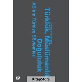 Türklük, Müslümanlık, Doğululuk - Senem Aydın Düzgit