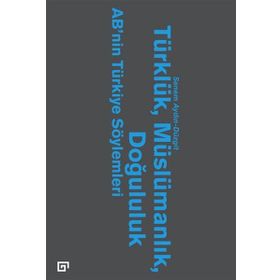 Türklük, Müslümanlık, Doğululuk - Senem Aydın Düzgit