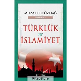 Türklük ve İslamiyet - Muzaffer Özdağ