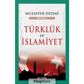 Türklük ve İslamiyet - Muzaffer Özdağ