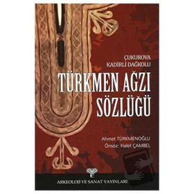 TÜRKMEN AĞZI SÖZLÜĞÜ ÇUKUROVA KADIRLI DAĞKOLU - AHMET TÜRKMENOĞLU