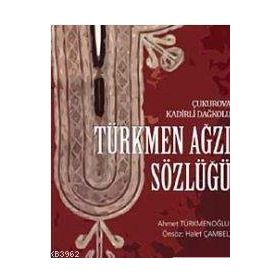 TÜRKMEN AĞZI SÖZLÜĞÜ ÇUKUROVA KADIRLI DAĞKOLU - AHMET TÜRKMENOĞLU