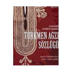 TÜRKMEN AĞZI SÖZLÜĞÜ ÇUKUROVA KADIRLI DAĞKOLU - AHMET TÜRKMENOĞLU