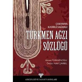 TÜRKMEN AĞZI SÖZLÜĞÜ ÇUKUROVA KADIRLI DAĞKOLU - AHMET TÜRKMENOĞLU