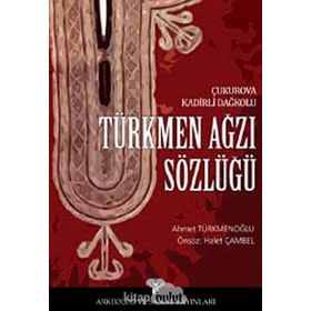 TÜRKMEN AĞZI SÖZLÜĞÜ ÇUKUROVA KADIRLI DAĞKOLU - AHMET TÜRKMENOĞLU
